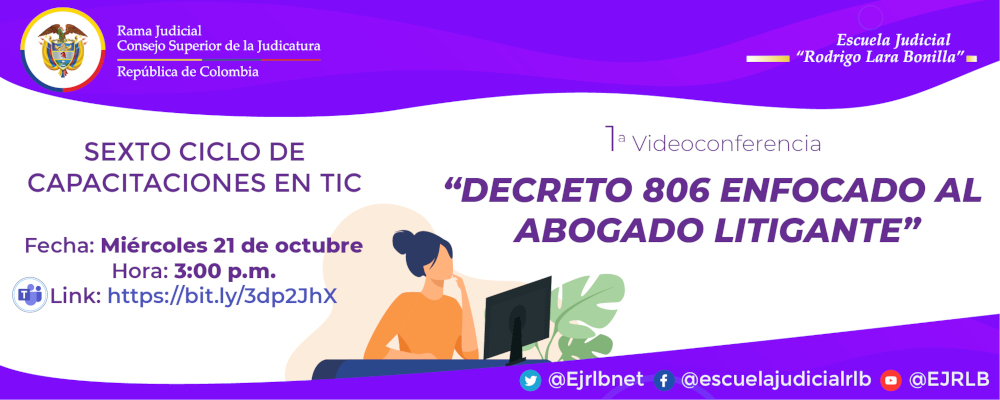 SEXTO CICLO DE CAPACITACIONES EN TIC    1ª VIDEOCONFERENCIA    “DECRETO 8O6 ENFOCADO AL ABOGADO LITIGANTE”